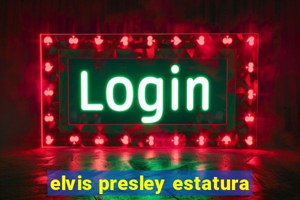 elvis presley estatura